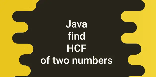 4 different Java programs to find the HCF or GCD of two numbers - CodeVsColor