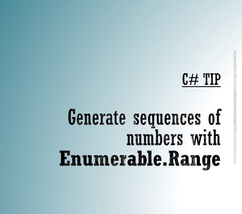 C# Tip: LINQ's Enumerable.Range to generate a range of consecutive numbers