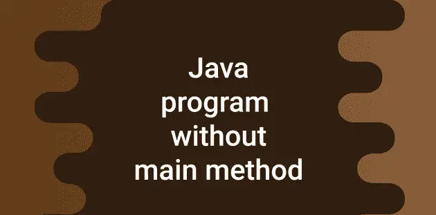 Can we run a Java program without the main method - CodeVsColor
