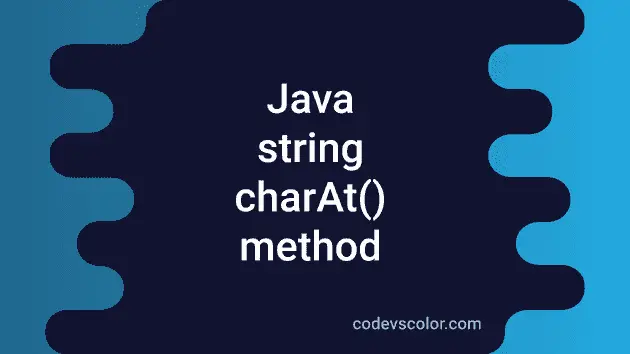 Java String charAt method explanation with examples - CodeVsColor