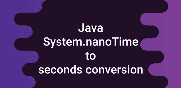 3 Ways to Convert System.nanoTime to Seconds in Java - CodeVsColor