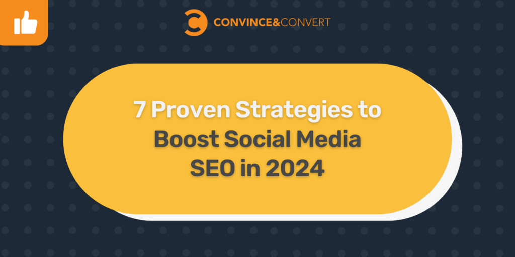 7 Proven Strategies To Boost Social Media Seo In 2024 - Persuade And Convert