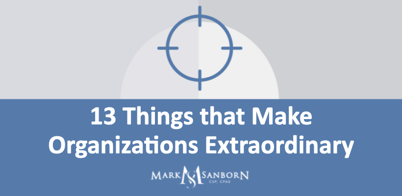 13 Things That Make Organizations Extraordinary - Mark Sanborn