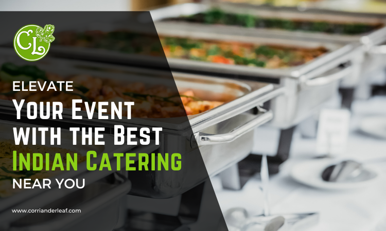 Give Your Event A Boost With The Best Indian Catering Near You