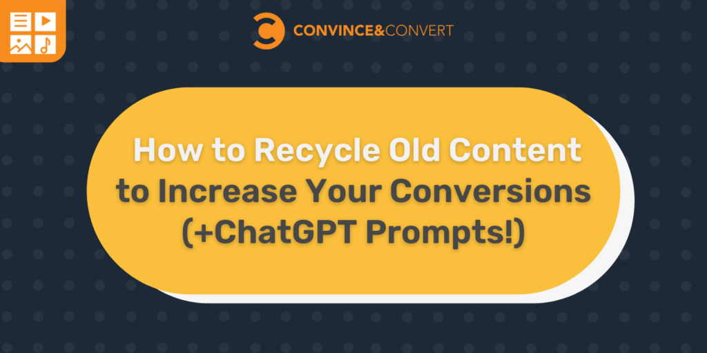 How To Recycle Old Content To Increase Your Conversions